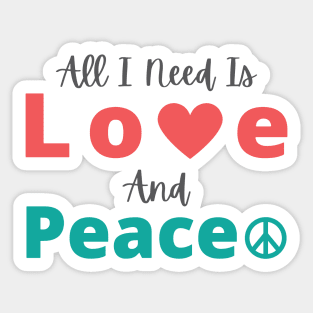 All I Need Is Love And Peace Sticker